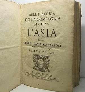 Dell'historia della Compagnia di Giesu'. L'Asia descritta dal P. Daniello Bartoli della medesima ...