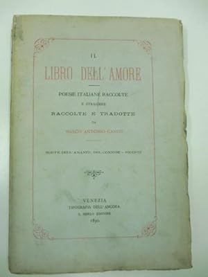 Il libro dell'amore. Poesie italiane raccolte, e straniere raccolte e tradotte da Marco Antonio C...