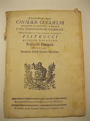 A sua eccellenza cavalier Guglielmi reggente di giustizia e polizia e sua congregazione criminale...