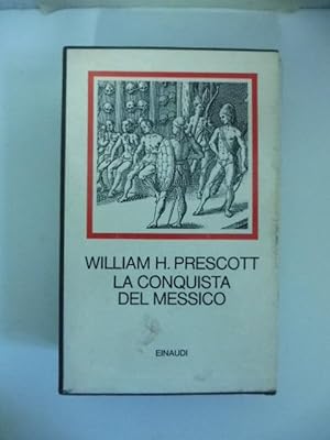 La conquista del Messico con un saggio introduttivo di William Charvat e Michael Kraus