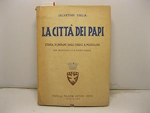 La citta' dei Papi (Storia di Anagni dagli Ernici a Mussolini). Con prefazione di S. E. Pietro Fe...