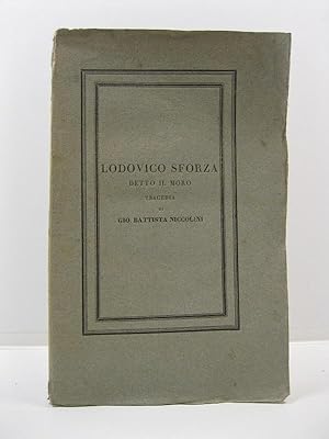 Lodovico Sforza detto il Moro. Tragedia di Gio. Battista Niccolini