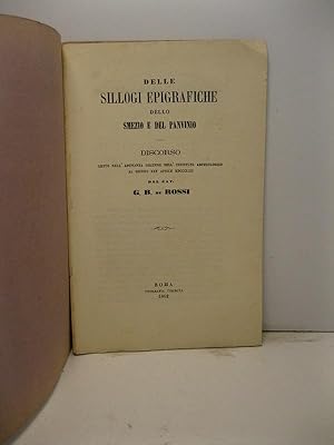 Bild des Verkufers fr Delle sillogi epigrafiche dello Smezio e del Panvinio. Discorso letto nell'adunanza solenne dell'Instituto Archeologico al giorno XXV aprile MDCCCLXII zum Verkauf von Coenobium Libreria antiquaria