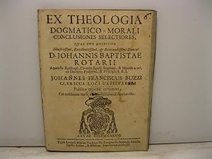 Ex theologia dogmatico-morali conclusiones selectiores quas sub auspiciis Illustrissimi, Excellen...