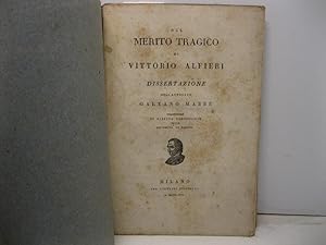 SUL MERITO TRAGICO DI VITTORIO ALFIERI. DISSERTAZIONE DELL'AVVOCATO GAETANO MARRE' MILANO GIOVANN...