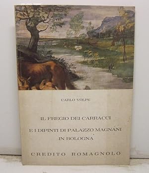 Il fregio dei Carracci, e i dipinti di Palazzo Magnani in Bologna
