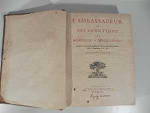 L'ambassadeur et ses fonctions par Monsieur De Wicquefort . Derniere edition augmente'e des refle...