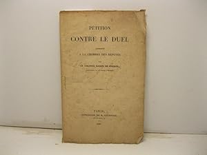 Pe'tition contre le duel, adresse'e a' la Chambre des De'pute's, par le colonel baron de Perron c...