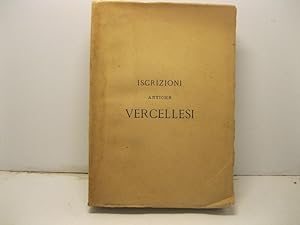 Iscrizioni antiche vercellesi raccolte ed illustrate dal P. D. L. Bruzza. Barnabita.