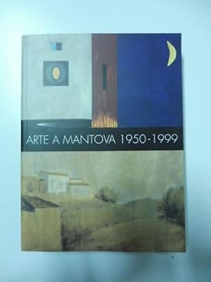 Arte a Mantova 1950-1999 a cura di Claudio Cerritelli