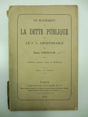 Le maniement de la dette publique et le 3% amortissable. Articles publie's dans le sie'cle