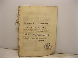 Ne sutor ultra crepidam. Ammonizione al signor Marchese Carlo Mosca Barzi sopra Le sue lettere sc...