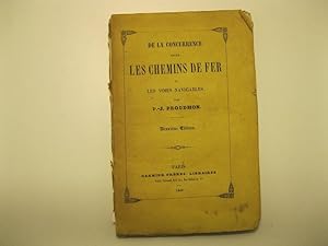 De la concurrence entre les chemins de fer et les voies navigables. Par P. J. Proudhon. Deuxieme ...