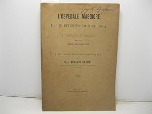 L'ospedale Maggiore, il Pio Istituto di S. Corona e l'ospedale Ciceri negli anni 1892 - 93 - 94 -...