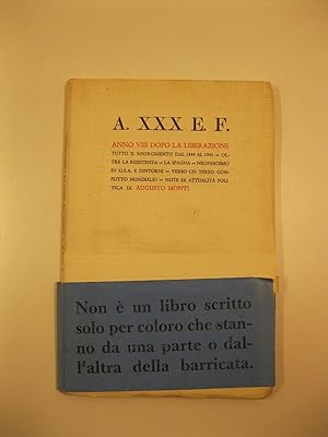 Bild des Verkufers fr A. XXX e F. anno VIII dopo la liberazione. Tutto il Risorgimento dal 1848 al 1945; Oltre la resistenza; La Spagna; Neofascismo in USA e dintorni; Verso un terzo conflitto mondiale? Note di attualita' politica zum Verkauf von Coenobium Libreria antiquaria