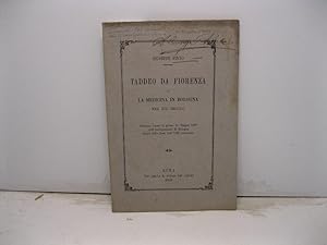 Taddeo da Fiorenza o la medicina in Bologna nel XIII secolo. Discorso tenuto il giorno 14 giugno ...