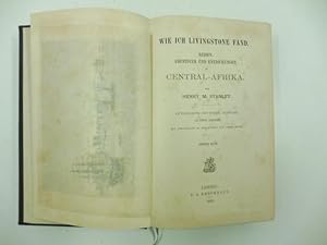 Wie ich Livingstone fand. Reisen, Abenteuer und Entdeckungen in Central-Africa von Henry M. Stanl...
