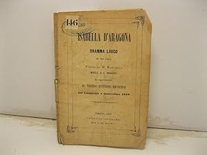 Isabella d'Aragona. Dramma lirico in tre parti. Poesia di M. Marcello. Musica di C. Pedrotti da r...