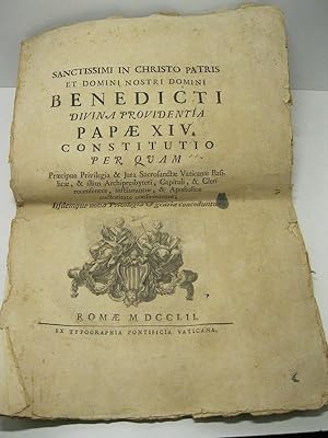 SANCTISSIMI IN CHRISTO PATRIS et bomini nostri domini Benedicti divina providentia Papae XIV cons...