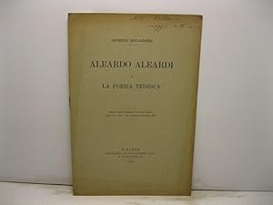 Aleardo Aleardi e la poesia tedesca. Estratto dalla Rivista di Letteratura Tedesca, anno III, n. ...