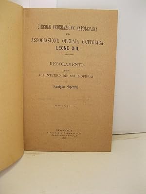 Circolo federazione napoletana ed associazione operaia cattolica Leone XIII. Regolamento per lo i...