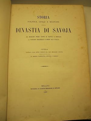 Storia politica, civile e militare della dinastia di Savoja. Da Beroldo Primo Conte di Savoia e M...