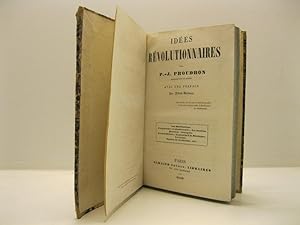 Ide'es re'voluttionaires par P. J. Proudhon, rapresentant du peuple avec une preface par Alfred D...