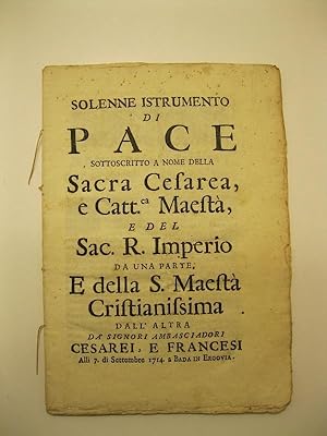 SOLENNE ISTRUMENTO DI PACE sottoscritto a nome della Sacra Cesarea e Catt. Maesta' e del Sac. R. ...