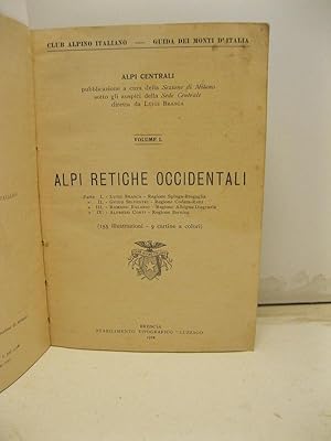 Club Alpino Italiano. Alpi centrali. Volume I. Alpi Retiche occidentali (155 illustrazioni, 9 car...