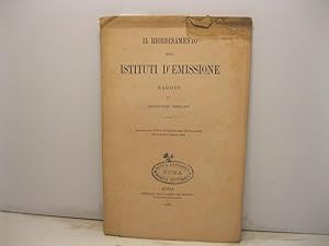 Il riordinamento degli istituti d'emissione. Saggio. Estratto dalla Nuova Antologia, serie III, v...