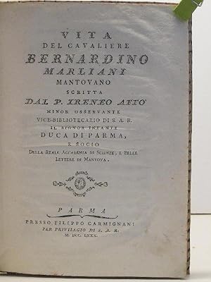 Vita del cavaliere Bernardino Marliani mantovano scritta dal P. Ireneo Affo' minor osservante, vi...