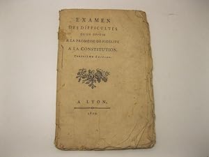 EXAMEN DES DIFFUCULTES QU'ON OPPOSE A LA PROMESSE DEFIDELITE A LA CONSTITUTION. Troisieme edition.