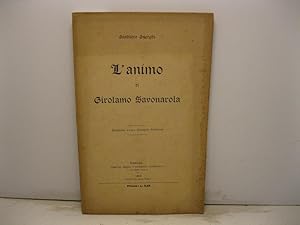 L'animo di Girolamo Savonarola. Estratto dalla Rassegna Nazionale