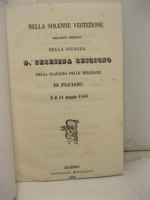 Nella solenne vestizione dell'abito religioso della signora D. Teresina Rescigno, nella clausura ...