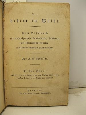 Der Lehrer im Walde. Ein Lesebuch fÃ¼r Schweizerische Landschulen Landleute und Gemeindeverwalter