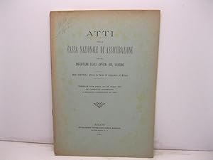 Atti della cassa nazionale di assicurazione per gli infortuni degli operai sul lavoro. Sede centr...