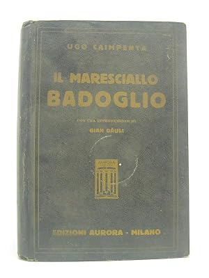Bild des Verk�ufers f�r Il maresciallo Badoglio con una introduzione di Gian Dauli zum Verkauf von Coenobium Libreria antiquaria