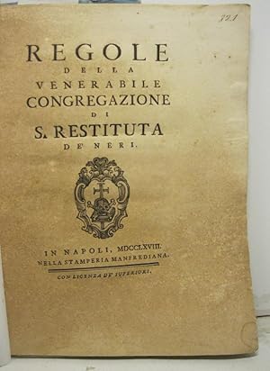 REGOLE DELLA VENERABILE CONGREGAZIONE DI S. RESTITUTA DE' NERI.