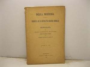 Della mezzeria. proposta di un contratto colonico modello. Monografia del Geom. Lorenzo Fantini p...