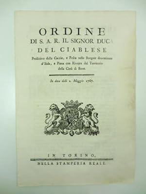 Ordine di S. A. R. il signor duca di Ciablese proibitivo della caccia e pesca nelle borgate denom...