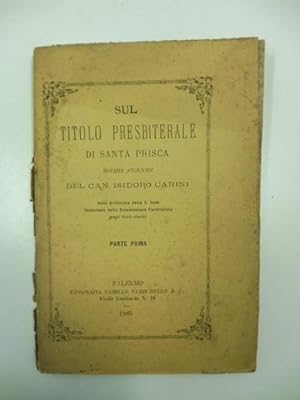 Sul titolo presbiterale di Santa Prisca. Notizie storiche del Can. Isidoro Carini Sotto Archivist...