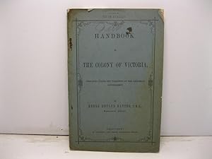 Handbook to the colony of Victoria, prepared under the direction of the victorian government by H...