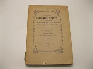 M. Le Comte Edouard Crotti de Costigliole ancien ambassadeur de S. M. le roi de Sardaigne depute'...