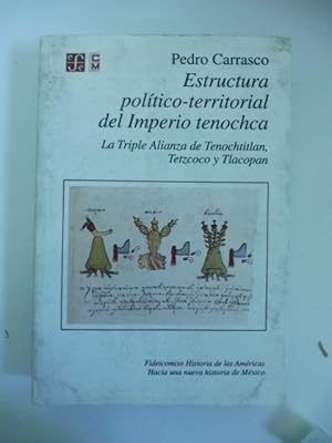 Estructura politico-territorial del Imperio tenochca. La Triple Alianza de Tenochtitlan Tetzcoco ...