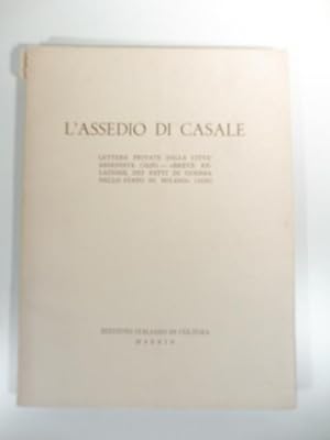 L'assedio di Casale. Lettere private dalla citta' assediata (1629). Breve relazione dei fatti di ...