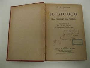 Il giuoco nella psicologia e nella pedagogia, con prefazione di N. Fornelli. Prof. di pedagogia n...