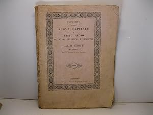 Progetto di una nuova capitale di vasto regno inventata, delineata e descritta da Carlo Crotti di...