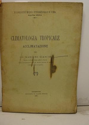 Climatologia tropicale. Acclimatazione pel cav. Mariano Bianchi medico di Prima Classe nella R. M...