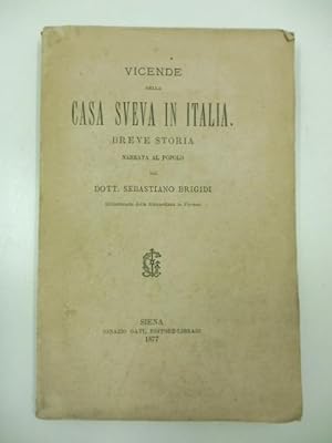 Vicende della Casa Sveva in Italia. Breve storia narrata al popolo dal Dott. Sebastiano Brigidi b...