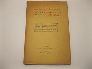 Bild des Verkufers fr Per la nostra cultura. Un discorso e tre saggi di Arturo Graf. L'Universita' futura - Per la nostra cultura - Sofismi di Leone Tolstoi in fatto di arte e di critica - La scioperataggine letteraria in Italia zum Verkauf von Coenobium Libreria antiquaria